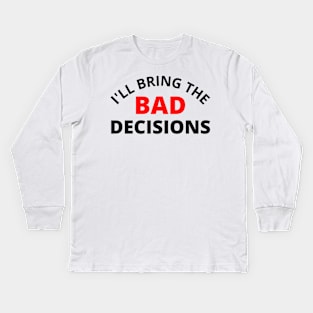 I'll Bring The Bad Decisions. Funny Friends Drinking Design For The Party Lover. Black and Red Kids Long Sleeve T-Shirt